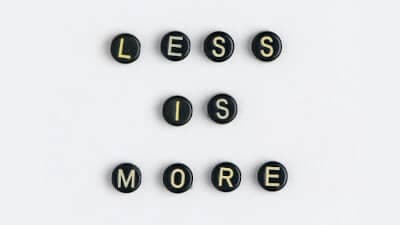 less is more